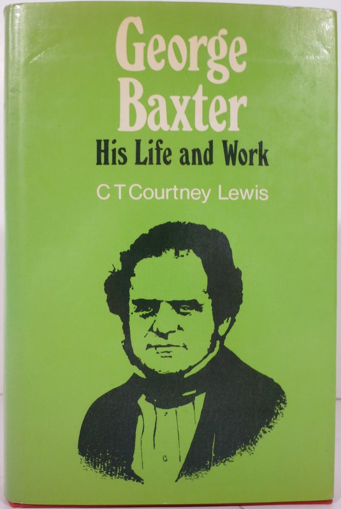 Item #21379 GEORGE BAXTER (COLOUR PRINTER), HIS LIFE AND WORK, A MANUAL FOR COLLECTORS. C. T. Courtney Lewis.