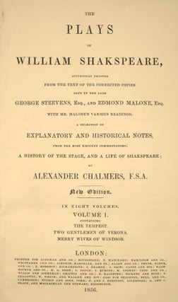 THE PLAYS OF WILLIAM SHAKESPEARE... [with] A HISTORY OF THE STAGE, AND A LIFE OF SHAKESPEARE BY ALEXANDER CHALMERS.