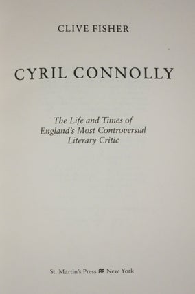CYRIL CONNOLLY, THE LIFE AND TIMES OF ENGLAND'S MOST CONTROVERSIAL LITERARY CRITIC.