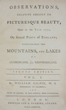 OBSERVATIONS, RELATIVE CHIEFLY TO PICTURESQUE BEAUTY, MADE IN THE YEAR 1772, OF SEVERAL PARTS OF ENGLAND; PARTICULARLY THE MOUNTAINS, AND LAKES OF CUMBERLAND, AND WESTMORELAND.