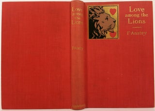 Item #21800 LOVE AMONG THE LIONS, A MATRIMONIAL EXPERIENCE. F. Anstey