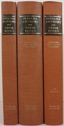Item #21821 INDIANA AUTHORS AND THEIR BOOKS 1816-1916: 1917-1966: 1967-1980. R. E. Banta, Donald...