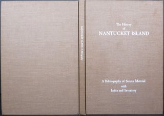 Item #21876 THE HISTORY OF NANTUCKET ISLAND, A BIBLIOGRAPHY OF SOURCE MATERIAL WITH INDEX AND...