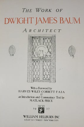 Item #21902 THE WORK OF DWIGHT JAMES BAUM ARCHITECT. Dwight James Baum