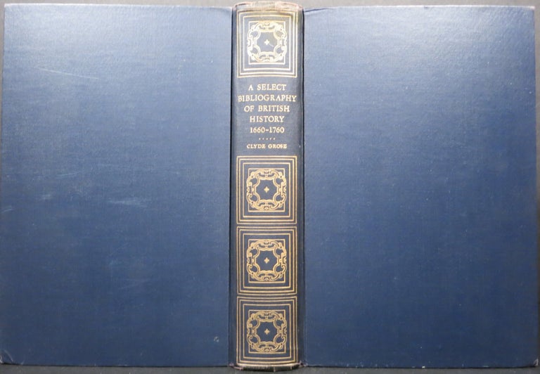 Item #21903 A SELECT BIBLIOGRAPHY OF BRITISH HISTORY 1660-1760. Clyde Leclare Grose.