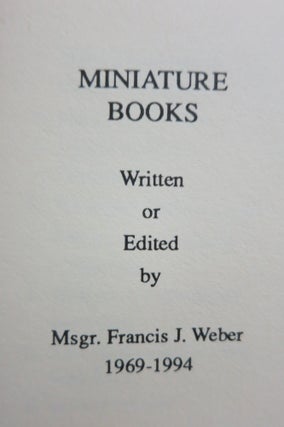 MINIATURE BOOKS, WRITTEN OR EDITED BY MSGR. FRANCIS J. WEBER 1969-1994.