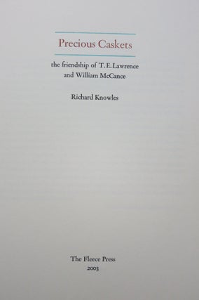 Item #22152 PRECIOUS CASKETS, THE FRIENDSHIP OF T. E. LAWRENCE WITH WILLIAM McCANCE. Richard Knowles