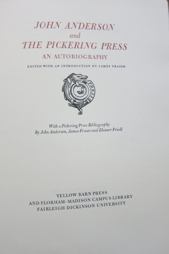 Item #22319 JOHN ANDERSON AND THE PICKERING PRESS, AN AUTOBIOGRAPHY. John Anderson, James Fraser, Eleanor Friedl.