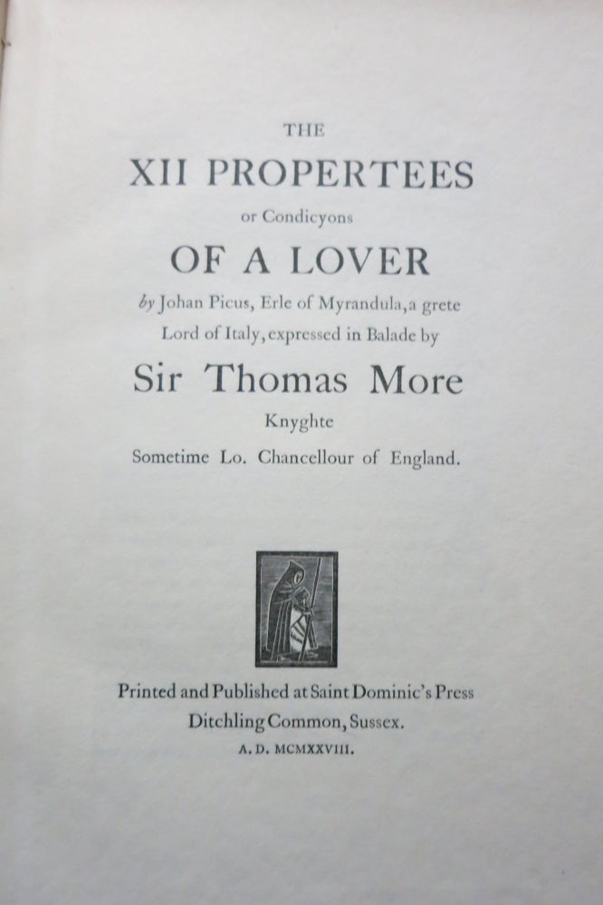 Item #22345 THE XII PROPERTEES OR CONDICYONS OF A LOVER, by Johan Picus, Erle of Myrandula, a grete Lord of Italy, expressed in Balade by Sir Thomas More Knyghte Sometime Lo. Chancellour of England. Sir Thomas More.