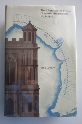 Item #22378 THE LITERATURE OF BRITISH DOMESTIC ARCHITECTURE 1715-1842. John Archer
