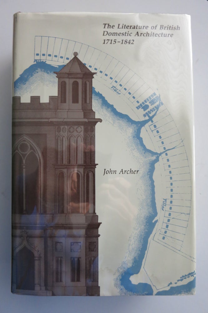Item #22378 THE LITERATURE OF BRITISH DOMESTIC ARCHITECTURE 1715-1842. John Archer.