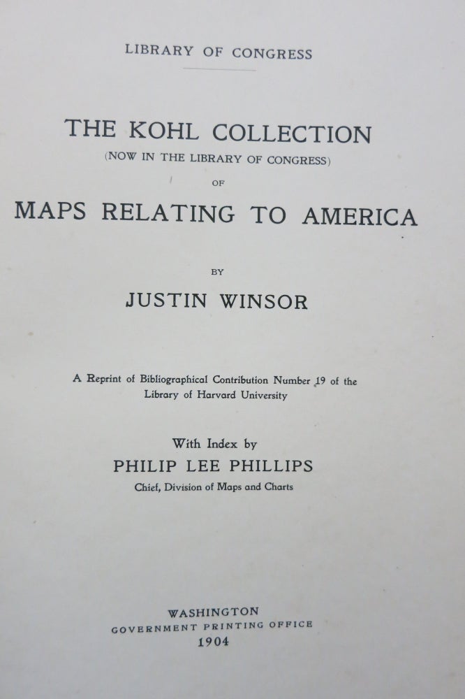 Item #22387 THE KOHL COLLECTION (NOW IN THE LIBRARY OF CONGRESS) OF MAPS RELATING TO AMERICA. Justin Winsor.