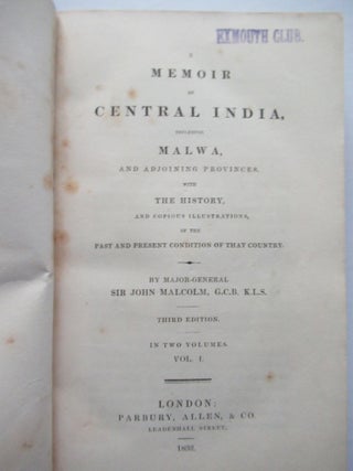 A MEMOIR OF CENTRAL INDIA, INCLUDING MALWA, AND ADJOINING PROVINCES. WITH THE HISTORY, AND COPIOUS ILLUSTRATIONS, OF THE PAST AND PRESENT CONDITIONS OF THAT COUNTRY.