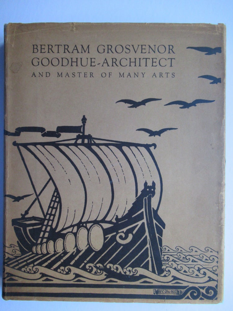 Item #22495 BERTRAM GROSVENOR GOODHUE - ARCHITECT AND MASTER OF MANY ARTS. Charles Harris Whitaker, ed.