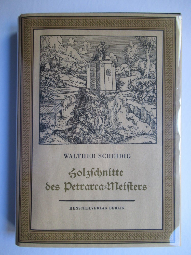 Item #22497 DIE HOLZSCHNITTE DES PETRARCA-MEISTERS ZU PETRARCAS WERK VON DER ARTZNEY BAYDER GLUCK, DES GUTEN UND WIDERWARTIGEN, AUGSBURG, 1532. Walther Scheidig.