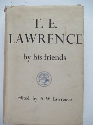 Item #22652 T. E. LAWRENCE BY HIS FRIENDS. A. W. Lawrence, ed