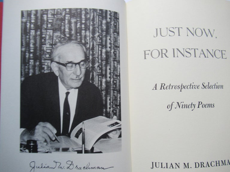 Item #22678 JUST NOW, FOR INSTANCE, A RETROSPECTIVE SELECTION OF NINETY POEMS. Julian M. Drachman.