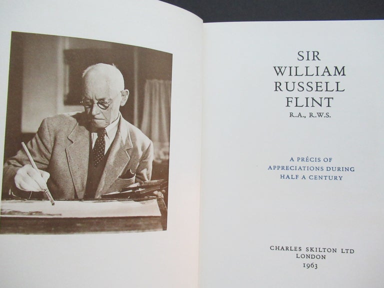 Item #22691 SIR WILLIAM RUSSELL FLINT R.A., R.W.S., A Precis of Appreciation During Half A Century. Charles Skilton, ed.