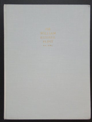 SIR WILLIAM RUSSELL FLINT R.A., R.W.S., A Precis of Appreciation During Half A Century.