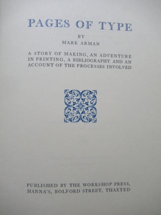PAGES OF TYPE: A Story of Making, An Adventure in Printing, A Bibliography and An Account of the Processes Involved.