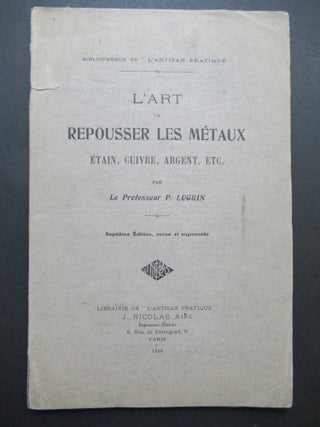 Item #22776 L'ART OF REPOUSSER LES METAUX ETAIN, CUIVRE, ARGENT, ETC. P. Lugrin