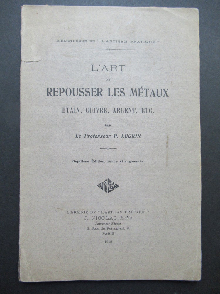 Item #22776 L'ART OF REPOUSSER LES METAUX ETAIN, CUIVRE, ARGENT, ETC. P. Lugrin.