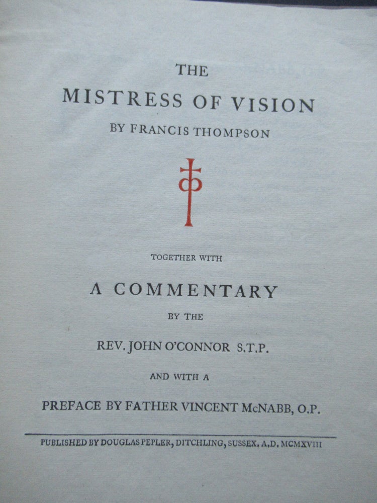 Item #22826 THE MISTRESS OF VISION...Together with a Commentary by the Rev. John O'Connor S. T. P. and with a Preface by Father Vincent McNabb, O. P. Francis Thompson.