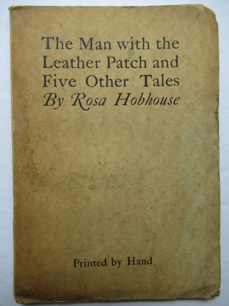 Item #22834 THE MAN WITH THE LEATHER PATCH AND FIVE OTHER TALES. Being Parts I, II & III of The Diary of a Story Maker. Rosa Hobhouse.