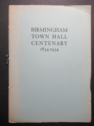 Item #22874 BIRMINGHAM TOWN HALL CENTENARY 1834-1934. William Bennett