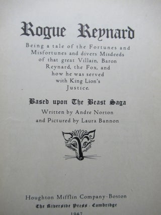 ROGUE REYNARD, Being a tale of the Fortunes and Misfortunes and divers Misdeeds of the great Villain, Baron Reynard, the Fox, and how he was served with King Lion's Justice. Based upon The Beast Saga.