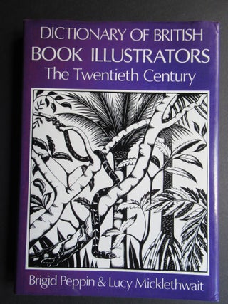 Item #22987 DICTIONARY OF BRITISH BOOK ILLUSTRATORS, THE TWENTIETH CENTURY. Brigid and...