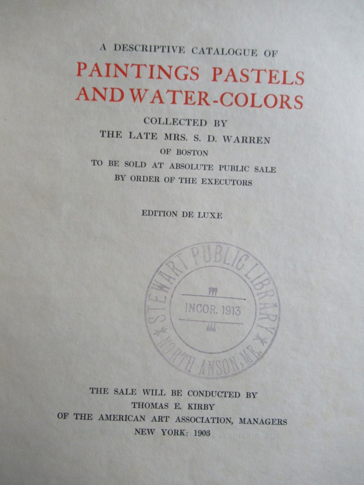 Item #23208 A DESCRIPTIVE CATALOGUE OF PAINTINGS PASTELS AND WATER-COLORS COLLECTED BY THE LATE MRS. S. D. WARREN OF BOSTON. Managers. Thomas E. Kirby American Art Association, Auctioneer.