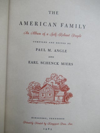 Item #23293 THE AMERICAN FAMILY, An Album of a Self-Reliant People. Paul M. Angle, eds Earl...