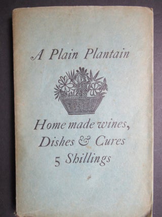 Item #23394 A PLAIN PLANTAIN. Country Wines, Dishes, & Herbal Cures, from the 17th Century...