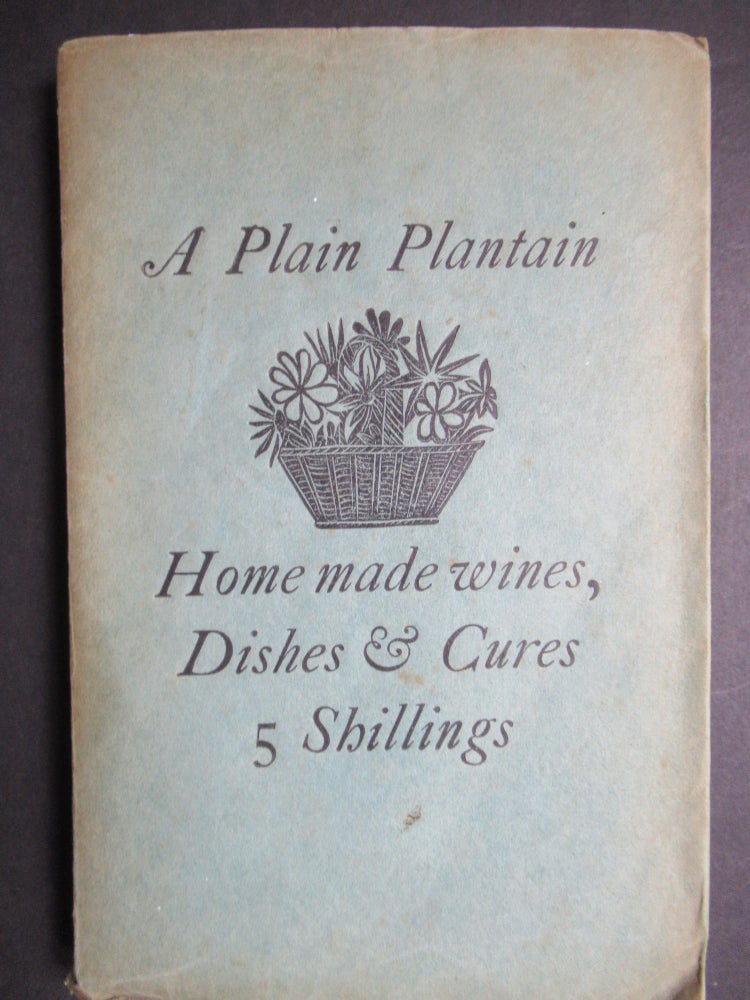 Item #23394 A PLAIN PLANTAIN. Country Wines, Dishes, & Herbal Cures, from the 17th Century Household M. S. Receipt Book. Russell George Alexander, ed.