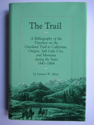 Item #23708 THE TRAIL: A Bibliography of the Travelers on the Overland Trail to California,...