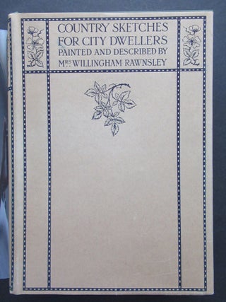 Item #23750 COUNTRY SKETCHES FOR CITY DWELLERS. Mrs. Willingham Rawnsley, Alice Julia Rawnsley