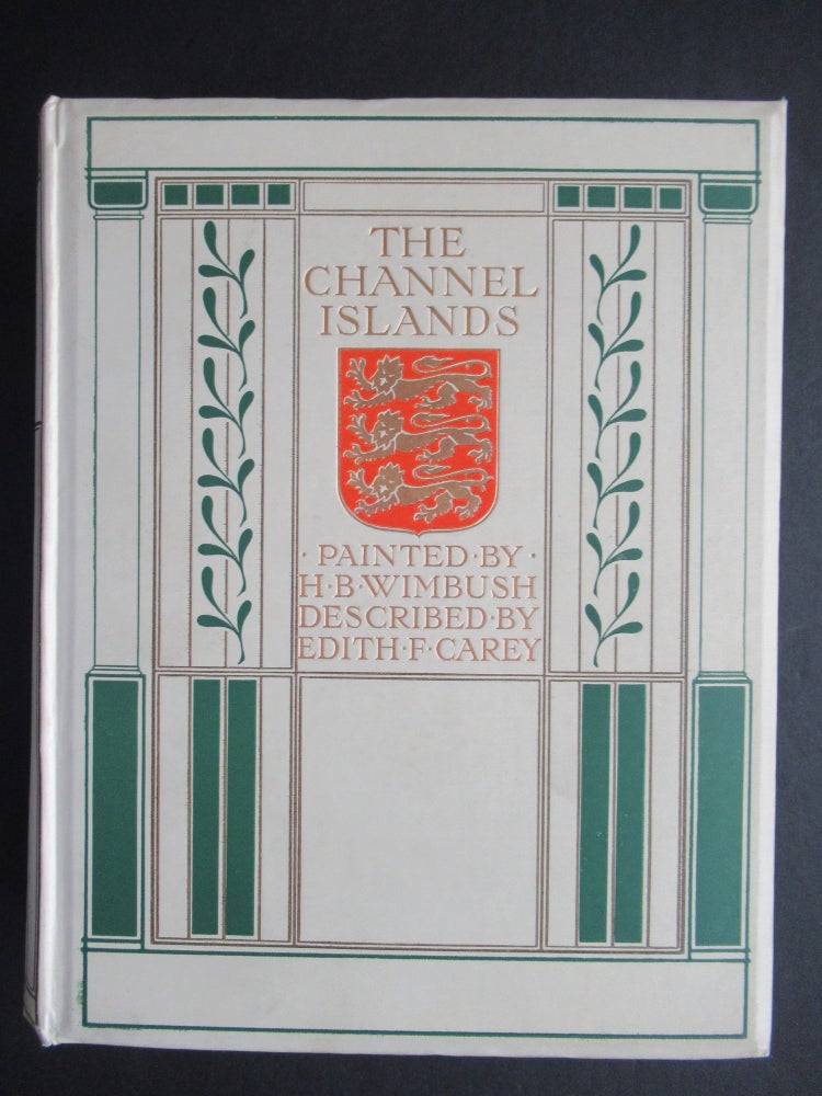 Item #23756 THE CHANNEL ISLANDS, Painted by Hanry B. Wimbush. Henry B. Wimbush, Edith F. Carey.