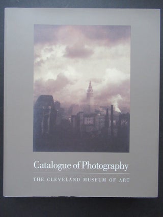 Item #23784 CATALOGUE OF PHOTOGRAPHY / THE CLEVELAND MUSEUM OF ART. Tom E. Hinson