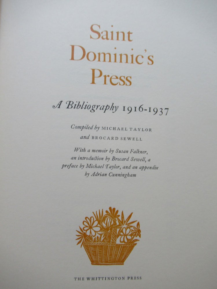 Item #23852 SAINT DOMINIC'S PRESS, A BIBLIOGRAPHY 1916-1937: With a memoir by Susan Falkner, and introduction by Brocard Sewell, a preface by Michael Taylor, and an appendix by Adrian Cunningham. Michael Taylor, Brocard Sewell.