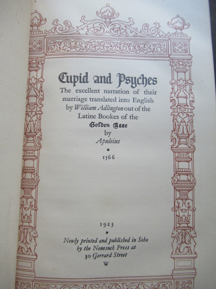 Item #23867 CUPID AND PSYCHES, THE EXCELLENT NARRATION OF THEIR MARRIAGE TRANSLATED INTO ENGLISH BY WILLIAM ADLINGTON OUT OF THE LATINE BOOKES OF THE GOLDEN ASSE BY APULEIUS, 1566. Apuleius.