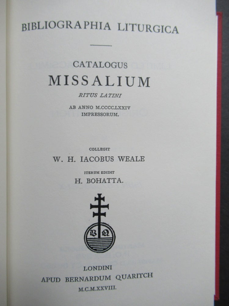 Item #23918 BIBLIOGRAPHIA LITURGICA: CATALOGUS MISSALIUM RITUS LATINI AB ANNO M.CCCC.LXXIV. W. H. J. Weale, Hanns Bohatta.