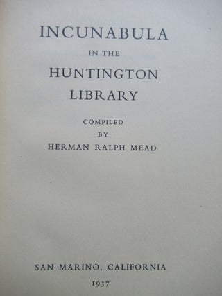 Item #23924 INCUNABULA IN THE HUNTINGTON LIBRARY. Herman Ralph Mead