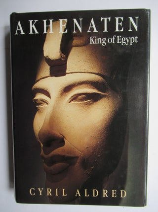 Item #23956 AKHENATEN, KING OF EGYPT. Cyril Aldred