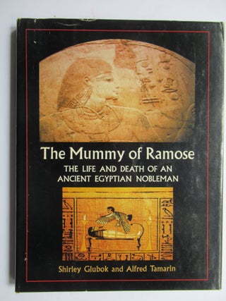 Item #23959 THE MUMMY OF RAMOSE, The Life and Death of an Ancient Egyptian Nobleman. Shirley...
