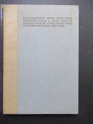 ESTRANGEMENT: BEING SOME FIFTY THOUGHTS FROM A DIARY KEPT BY WILLIAM BUTLER YEATS IN THE YEAR. William Butler Yeats.