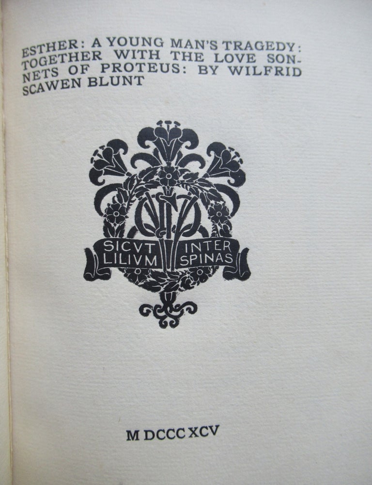 Item #24391 ESTHER: A YOUNG MAN'S TRAGEDY: TOGETHER WITH THE LOVE SONNETS OF PROTEUS. Wilfrid Scawen Blunt.