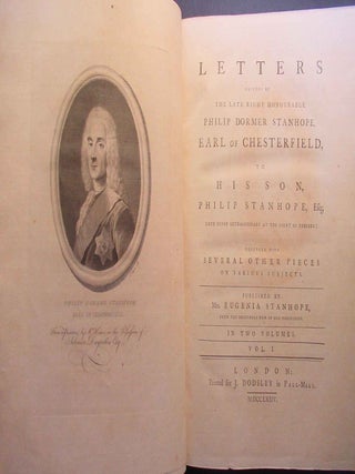 LETTERS WRITTEN BY THE LATE RIGHT HONOURABLE PHILIP DORMER STANHOPE, EARL OF CHESTERFIELD, TO HIS SON, PHILIP STANHOPE, ESQ; LATE ENVOY EXTRAORDINARY AT THE COURT OF DRESDEN... [with] MISCELLANEOUS WORKS...
