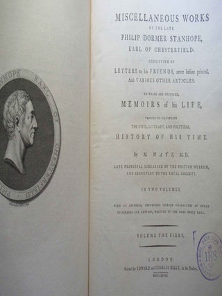 LETTERS WRITTEN BY THE LATE RIGHT HONOURABLE PHILIP DORMER STANHOPE, EARL OF CHESTERFIELD, TO HIS SON, PHILIP STANHOPE, ESQ; LATE ENVOY EXTRAORDINARY AT THE COURT OF DRESDEN... [with] MISCELLANEOUS WORKS...