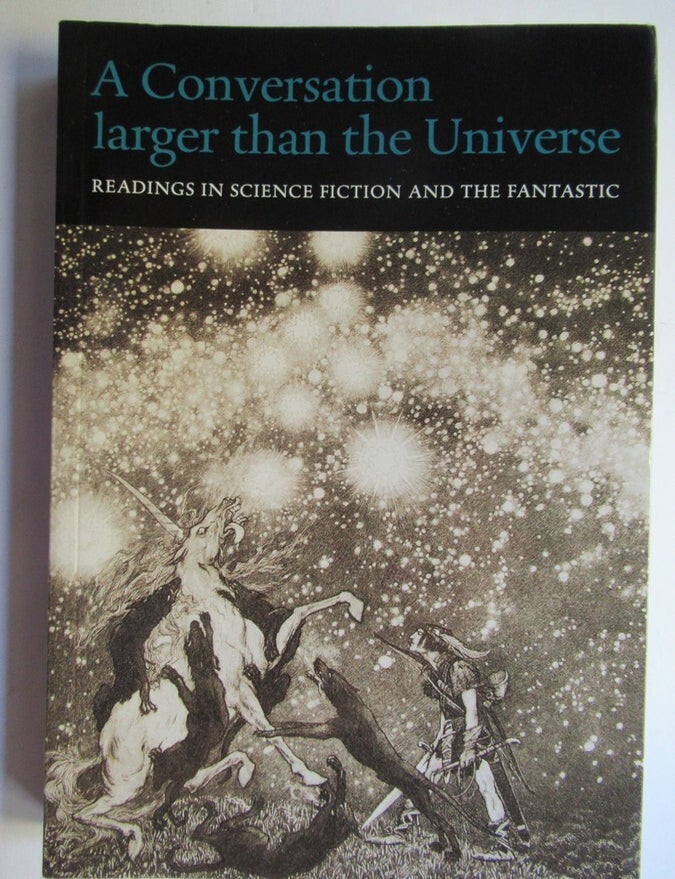 Item #24560 A CONVERSATION LARGER THAN THE UNIVERSE, Readings in Science Fiction and the Fantastic, 1762-2017. Henry Wessells.